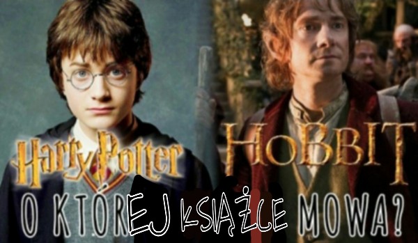 Harry Potter czy Hobbit? O której książce mowa?