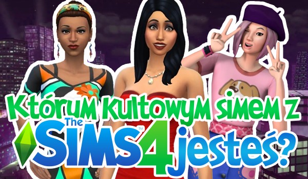 Którym kultowym Simem z „The Sims 4” jesteś?