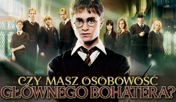 Czy masz osobowość głównego bohatera?
