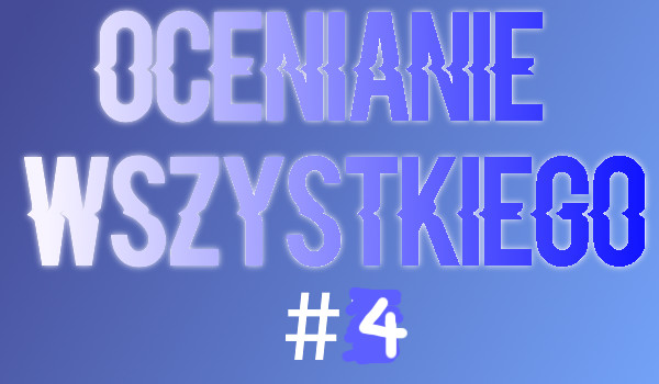 Ocenianie wszystkiego #4