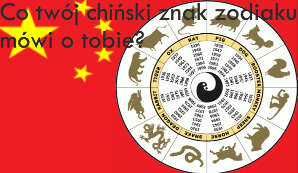 Co twój chiński znak zodiaku mówi o tobie?