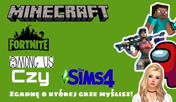 Minecraft, fortnite, among us czy the sims 4 – Zgadnę o której grze myślisz!