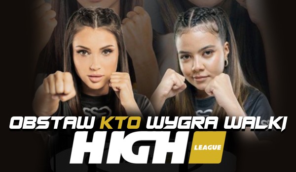 Obstaw, kto wygra walki na HIGH League 1!