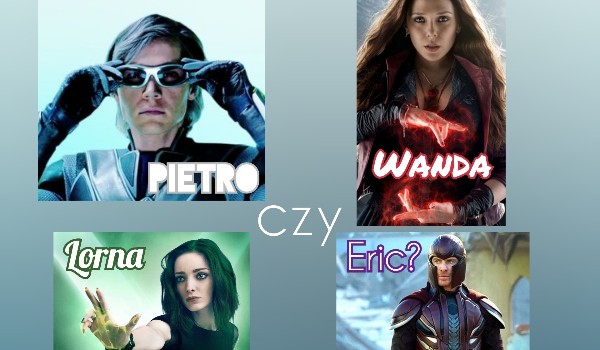 Pietro, Wanda, Lorna czy Eric? Kogo z rodziny mutantów przypominasz?