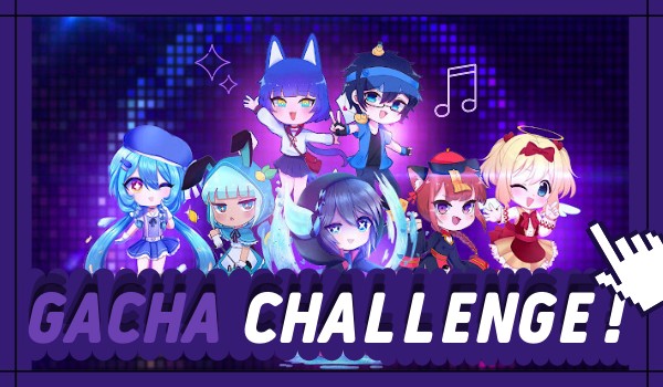 Gacha Challenge!