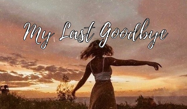 My Last Goodbye ~One Shot~