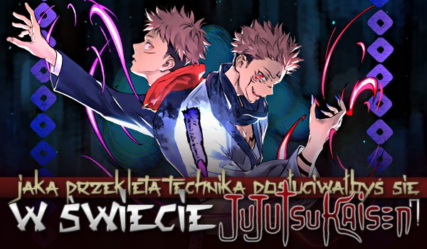 Jaką przeklętą techniką posługiwałbyś się w świecie anime „Jujutsu Kaisen”?