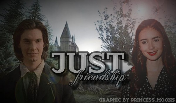 Just friendship | chapter five | „Złośnica”