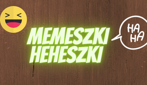 Memeszki Heheszki 2