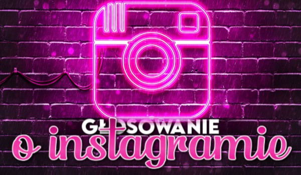 Głosowanie o Instagramie!