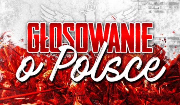 Głosowanie o Polsce!