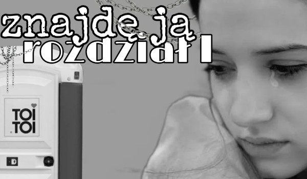 ,,Znajdę ją” Rozdział I