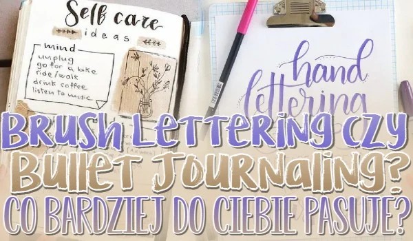 Brush Lettering czy Bullet Journaling? Co bardziej do Ciebie pasuje?