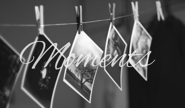 Moments – One Shot