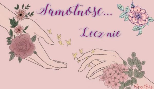 Samotność… Lecz nie