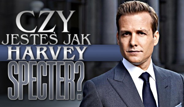 Czy jesteś jak Harvey Specter?