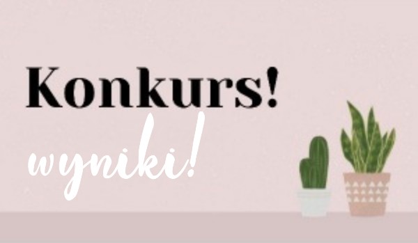 Konkurs | wyniki!