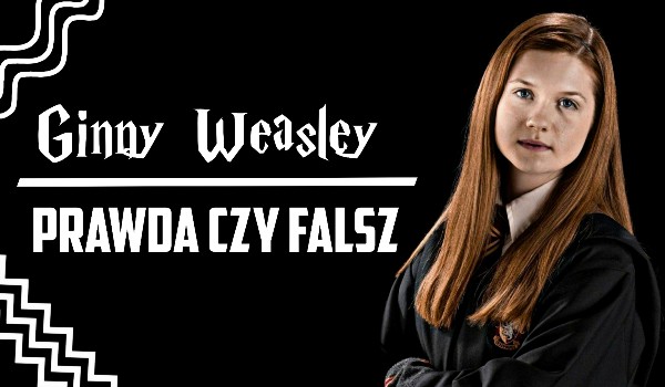 Ginny Weasley – Prawda czy Fałsz?