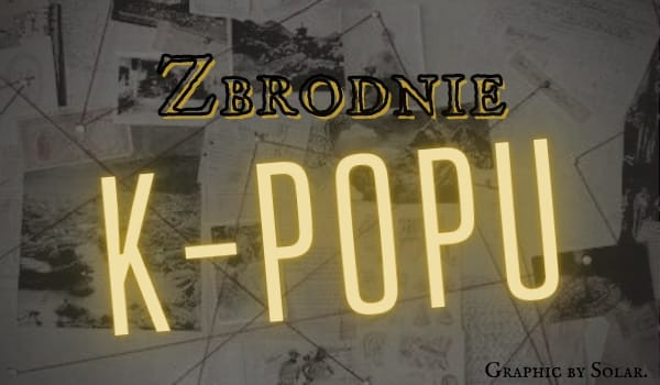 Zbrodnie k-popu | Część 8