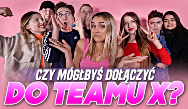 Czy mógłbyś dołączyć do Teamu X2?