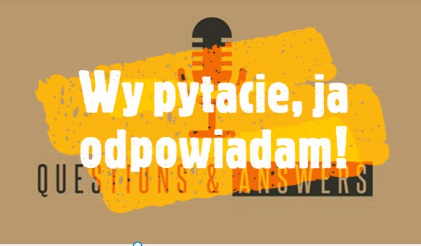 Q&A wy pytacie, ja odpowiadam  #1
