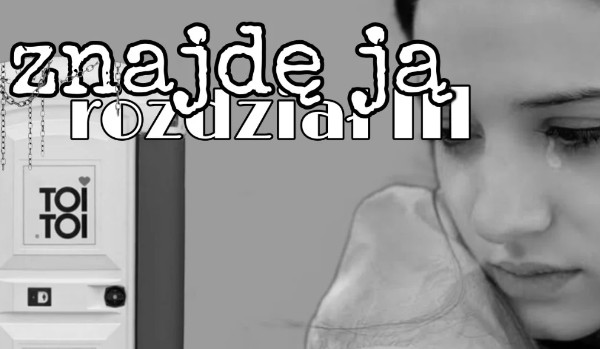 Znajdę ją rozdział lll