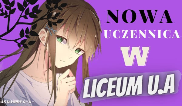 Nowa uczennica w Liceum U.A #15