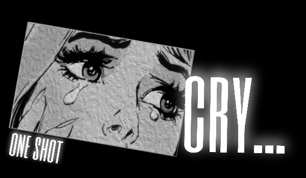 Cry… ~one shot