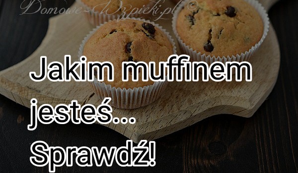 Jakim muffinem jesteś… Sprawdź!