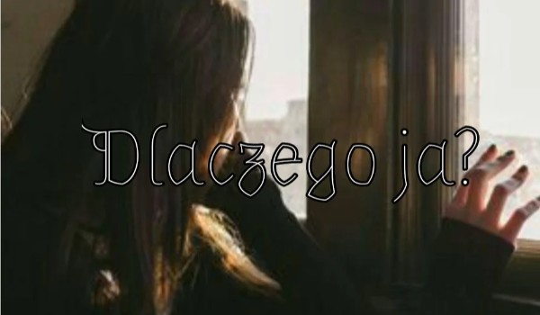 Dlaczego ja ? ( Cz 2 )