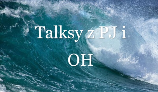 Talksy z PJ i OH  cz.14