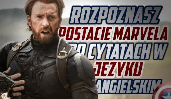 Rozpoznasz postacie Marvela po cytatach w języku angielskim?