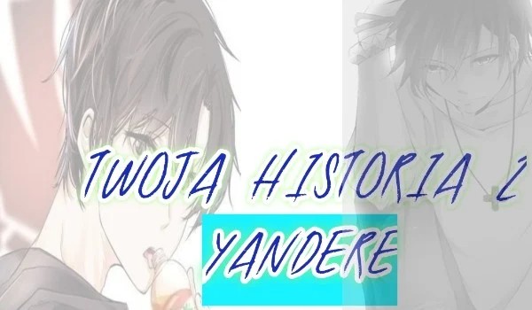 Twoja historia z Yandere