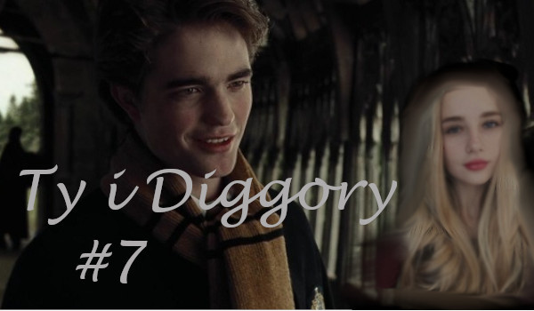 Ty i Diggory #7