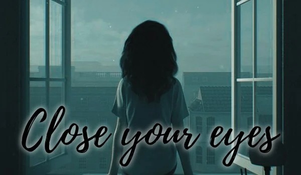 Close your eyes [polish ediction] •one shot•
