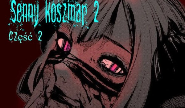 Senny koszmar 2 Część 2