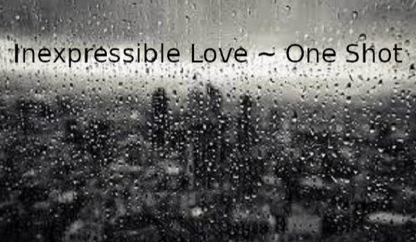 Inexpressible Love ~ One Shot