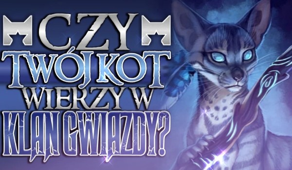 Zdrapka! – Czy Twój kot wierzy w Klan Gwiazdy?