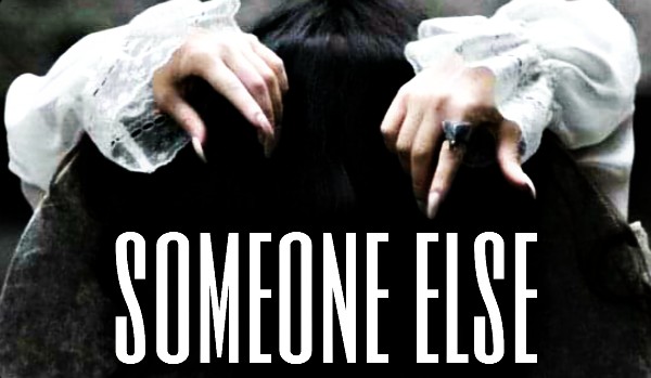 Cause you are someone else – chapter 7