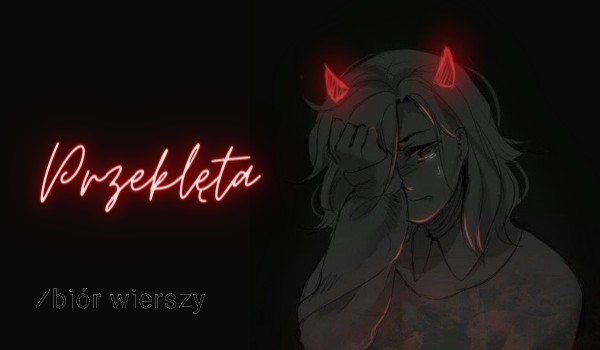 Przeklęta ~ zbiór wierszy – „To nie ma znaczenia”