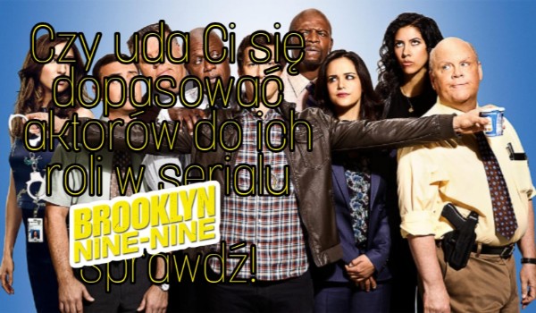 Czy uda Ci się dopasować aktorów do ich roli w serialu „Brooklyn 9-9”? Sprawdź!