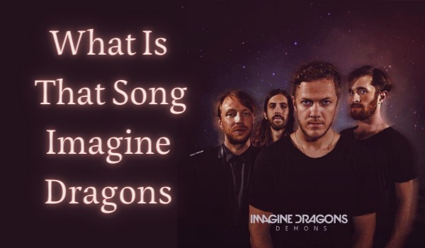 What Is That Song Imagine Dragons Edition