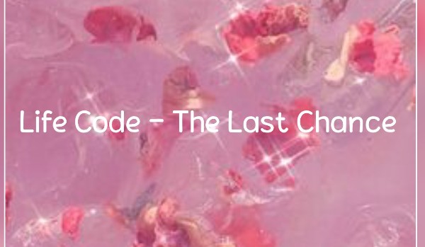 Life Code-The Last Chance #1