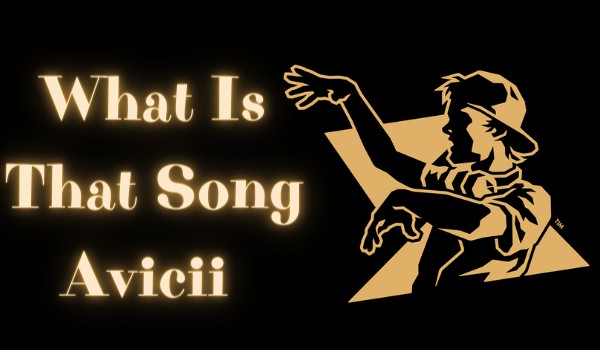 What Is That Song Avicii Edition [*]