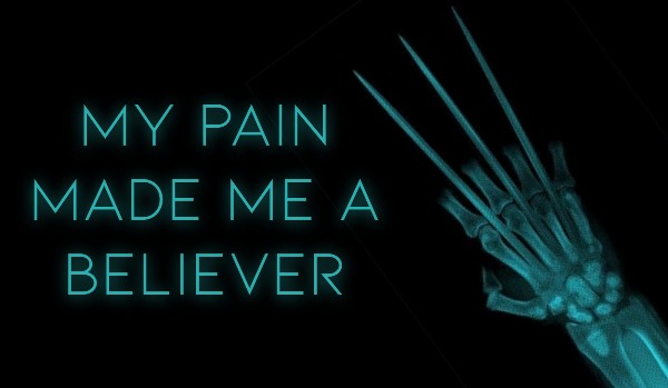 My pain made me a believer