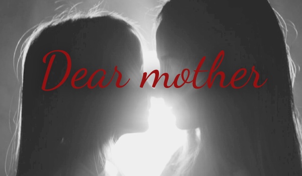 Dear mother • one shot