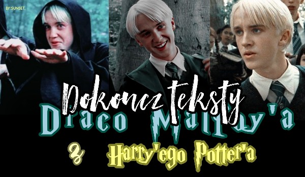 Dokończ teksty Draco Malfoy’a z Harry’ego Potter’a!
