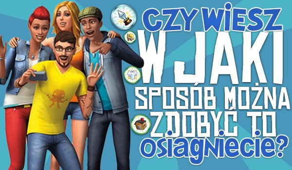 The Sims 4: Czy wiesz w jaki sposób można zdobyć to osiągnięcie?