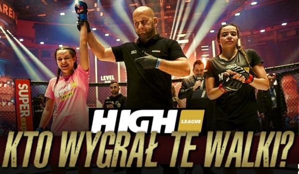 High League – Kto wygrał te walki?