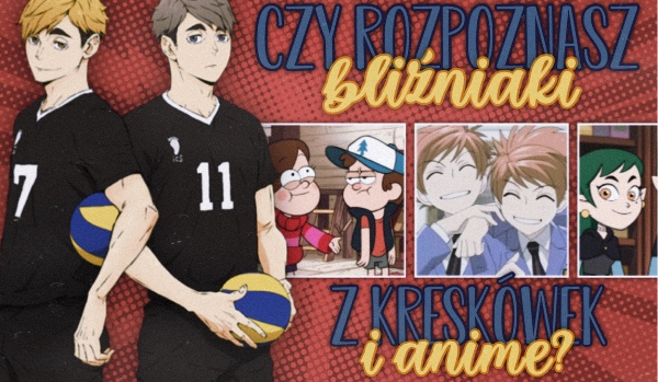 Czy rozpoznasz bliźniaki z kreskówek i anime?